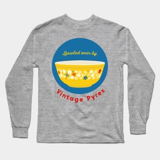 Bowled over by vintage PYREX! Long Sleeve T-Shirt